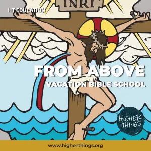 Higher Things® From Above Vacation Bible School