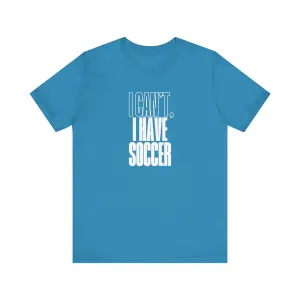 I Can't I Have Soccer Adult T-Shirt