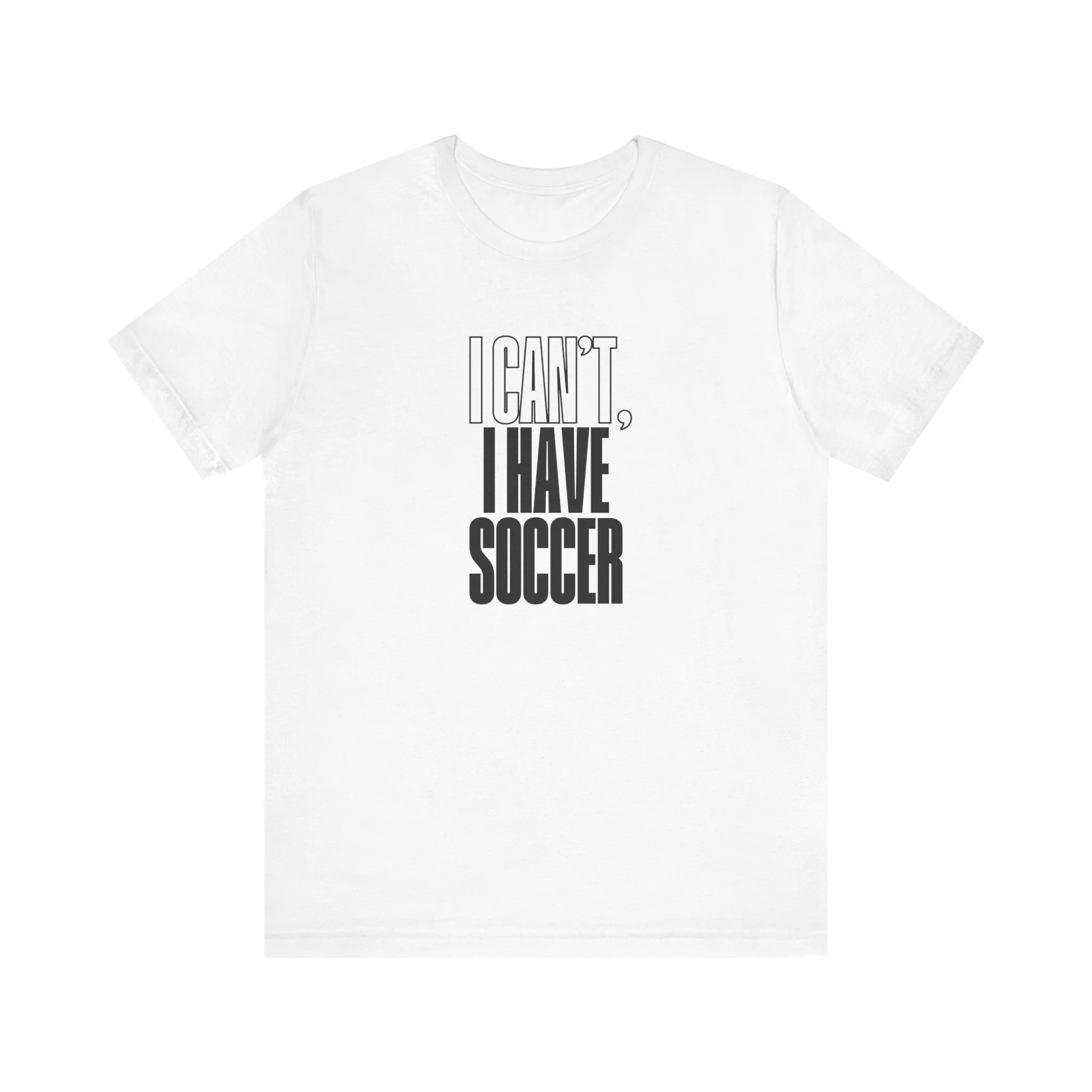 I Can't I Have Soccer Adult T-Shirt