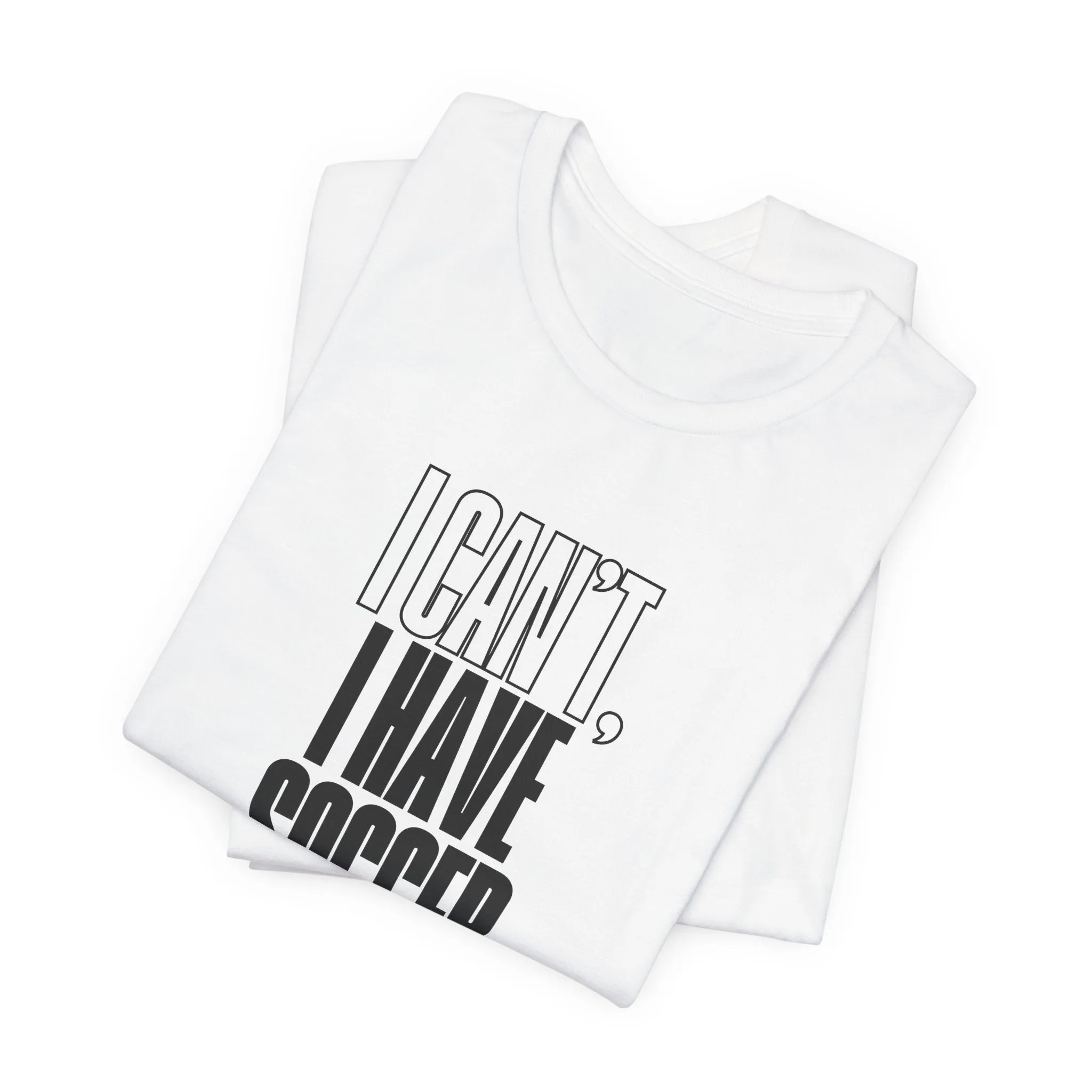 I Can't I Have Soccer Adult T-Shirt
