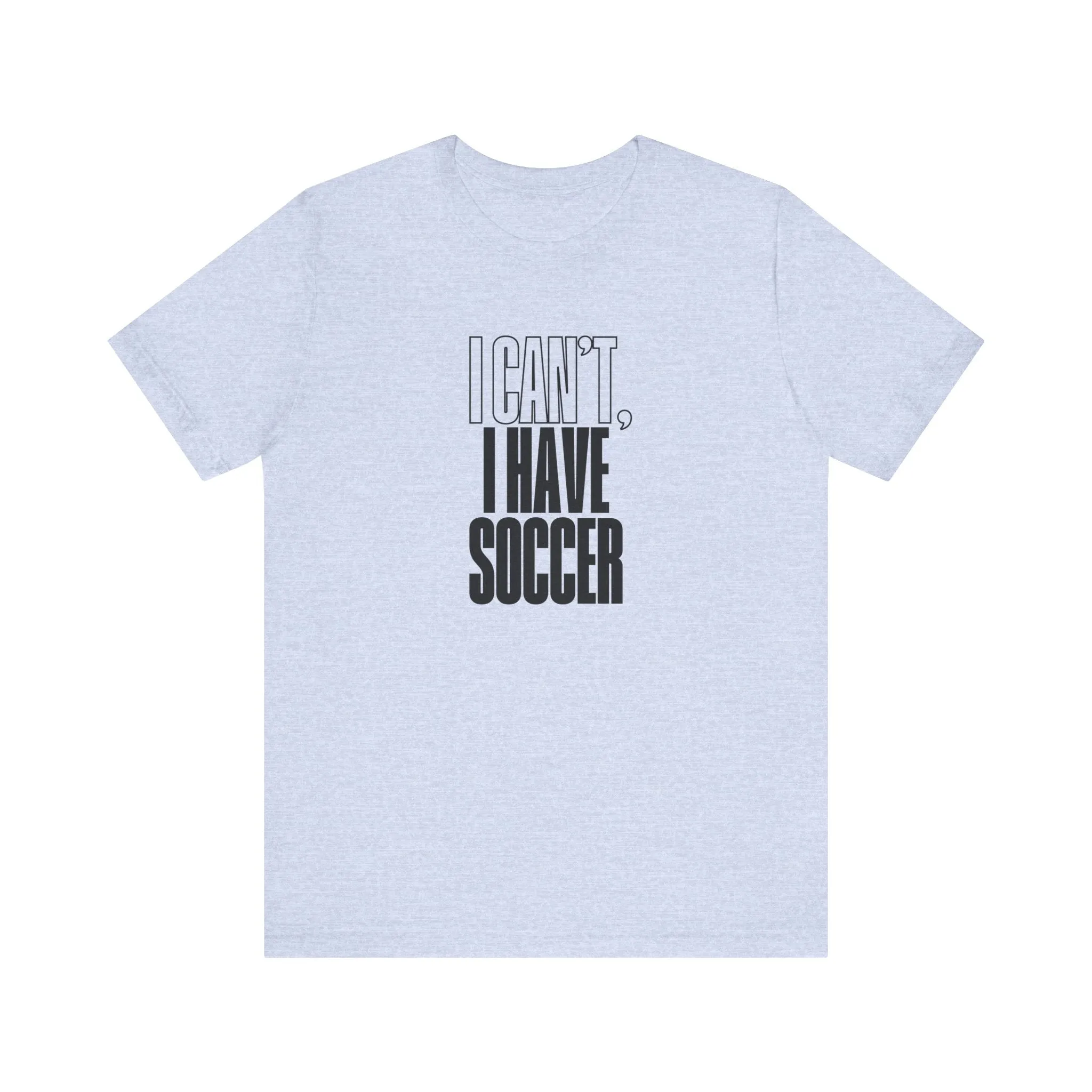 I Can't I Have Soccer Adult T-Shirt