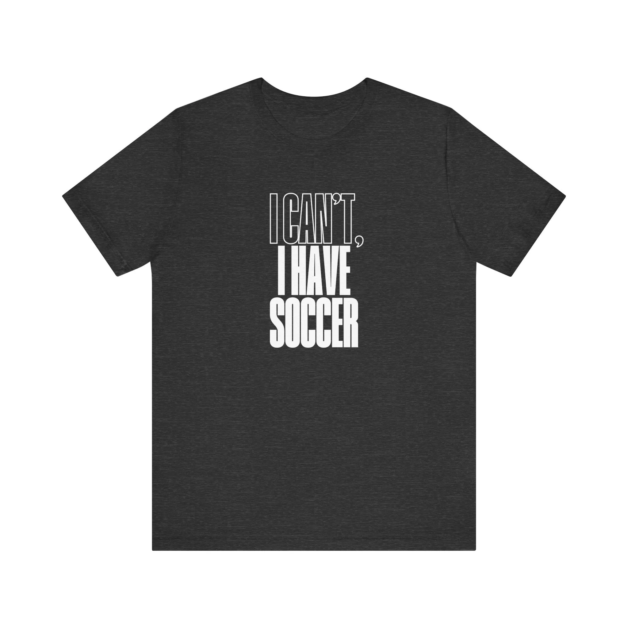 I Can't I Have Soccer Adult T-Shirt