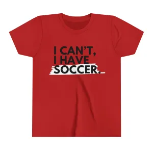 I Can't I Have Soccer Youth T-Shirt