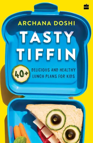 Tasty Tiffin: 40  Delicious and Healthy Lunch Box Ideas for Kids