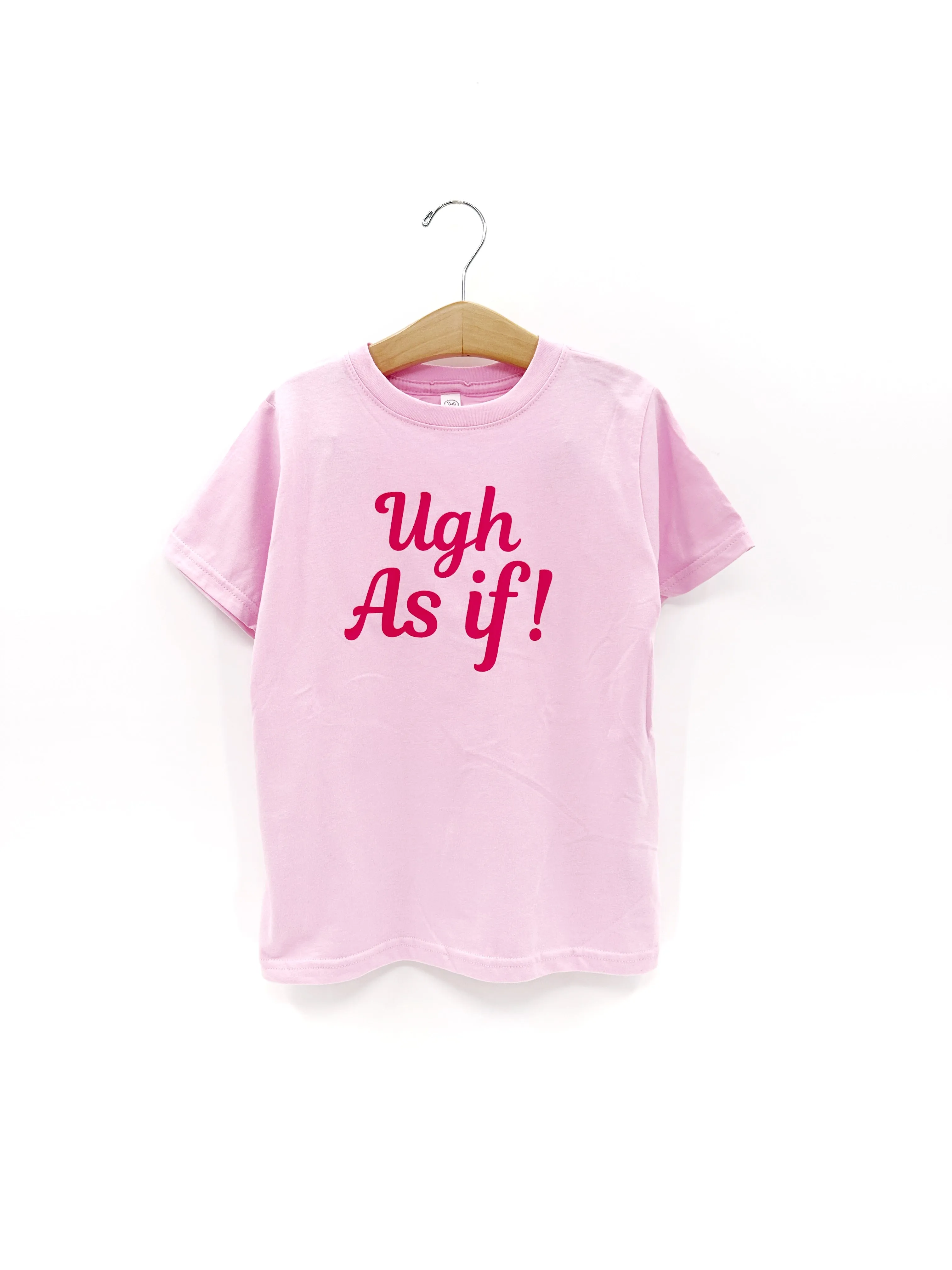 Ugh, As If! Tee or sweatshirt