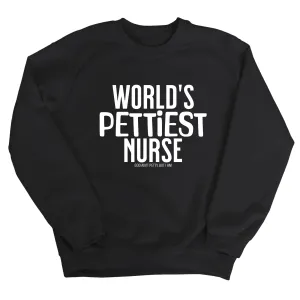 World's Pettiest Nurse Unisex Sweatshirt